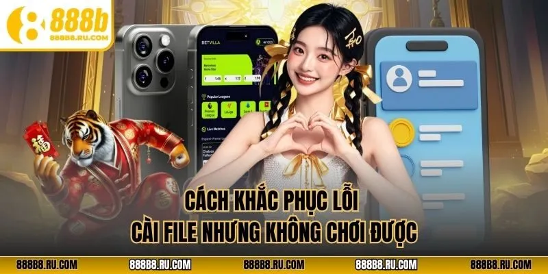 Cách khắc phục lỗi cài file nhưng không chơi được