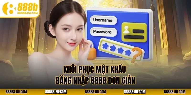 Khôi phục mật khẩu đăng nhập 888B đơn giản