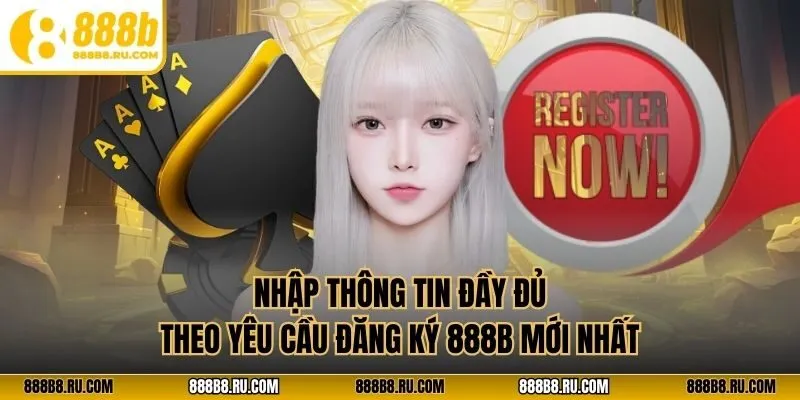 Nhập thông tin đầy đủ theo yêu cầu đăng ký 888b mới nhất