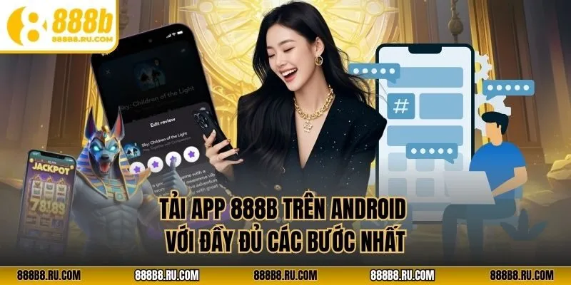 Tải app 888B trên Android với đầy đủ các bước nhất