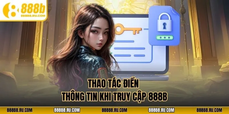 Thao tác điền thông tin khi truy cập 888B